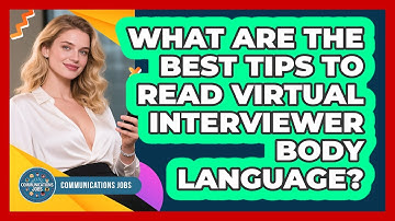 What Are The Best Tips To Read Virtual Interviewer Body Language? - Communications Jobs