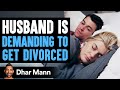 Newlywed Husband Wants A Divorce, Then He Learns An Important Truth | Dhar Mann