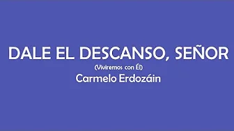 Dale el descanso, Señor - Carmelo Erdozáin Dale el descanso, Señor - Carmelo Erdozáin