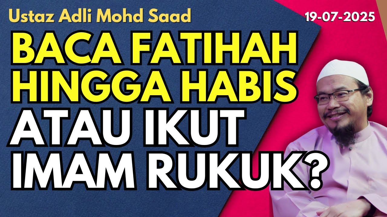 Ust Adli: Baca Fatihah Hingga Habis Atau Ikut Imam Rukuk?