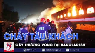 Cháy tàu khách gây thương vong tại Bangladesh trước thềm tổng tuyển cử - Tin thế giới - VNews