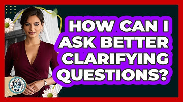 How Can I Ask Better Clarifying Questions?