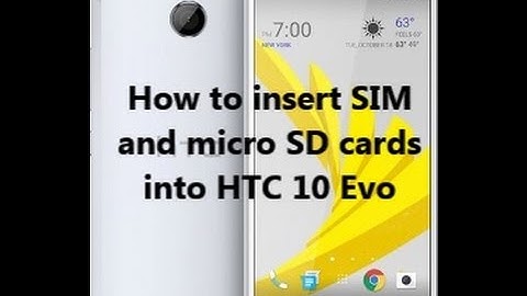 How to insert SIM  and micro SD cards  into HTC 10 Evo