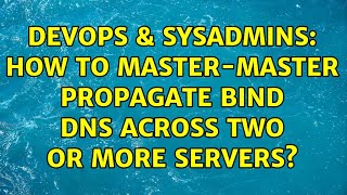 DevOps & SysAdmins: How to Master-Master propagate BIND DNS across two or more servers?