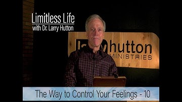 Control Your Feelings – Part 10 by Larry Hutton