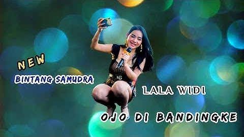 OJO DI BANDINGKE // LALA WIDI // NEW BINTANG SAMUDRA SAMBONG - WULUNG - RANDUBLATUNG // ANA AUDIO