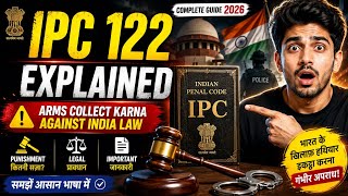 IPC Section 122 Explained in Hindi | Arms Collect Karna Against India Law & Complete Guide 2026