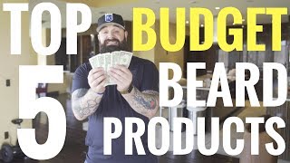 Top 5 Budget Beard Products Beard Products Under 10