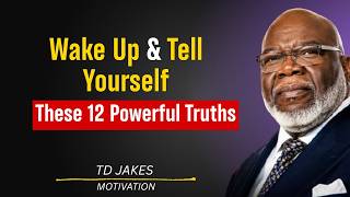 12 Things To Tell Yourself Every Morning  | TD Jakes Motivation Speech
