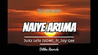 Naiye Aruma_Juxz Leta (Udm)_Ft_Jay Gee (Dilika Records)_2022 Png 