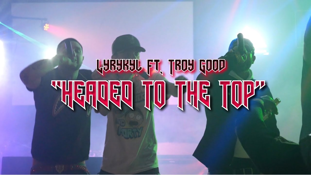 Headed To The Top - Lyrykyl Ft. Troy Good [Official Video] - YouTube