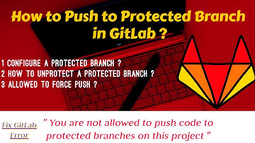 How to Push to Protected Branch in GitLab| Configure protected branch | Unprotect a Protected branch