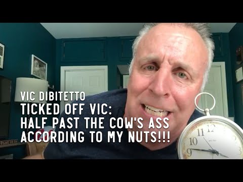 Ticked Off Vic: Half past the cow's ass according to my nuts!!!