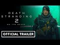 Death Stranding 2: On The Beach - Official 'Explore. Connect. Survive.' Trailer