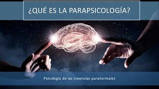 ¿qué es la parapsicología? psicología de las creencias en fenómenos paranormales