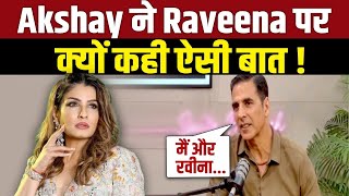 Akshay Kumar ने Raveena Tandon पर कही ऐसी बात,जानकर Actress होंगी हैरान !