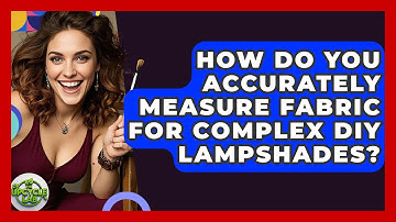 How Do You Accurately Measure Fabric For Complex DIY Lampshades? - The Upcycle Lab