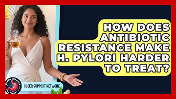 How Does Antibiotic Resistance Make H. Pylori Harder To Treat? - Ulcer Support Network