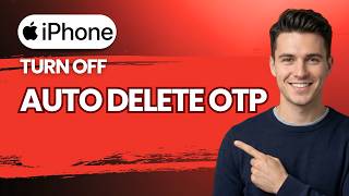 How to Turn Off Auto Delete OTP in iPhone [2026 Full Guide]