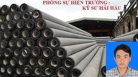 Ký sự công trình: "Quy trình sản xuất cọc Ống Dự ứng lực theo TCVN 7888:2014"