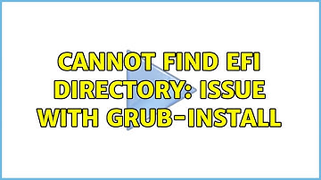 Unix & Linux: Cannot find EFI directory: issue with grub-install (2 Solutions!!)
