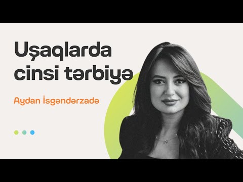 Uşaqlarda cinsi tərbiyə | Onların bədən dilini oxumaq | Aydan İsgəndərzadə | Söhbətgah