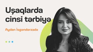 Uşaqlarda cinsi tərbiyə | Onların bədən dilini oxumaq | Aydan İsgəndərzadə | Söhbətgah