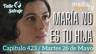 🔵 Episode 423 and Valle Salvaje PREVIEW / María is not your daughter.