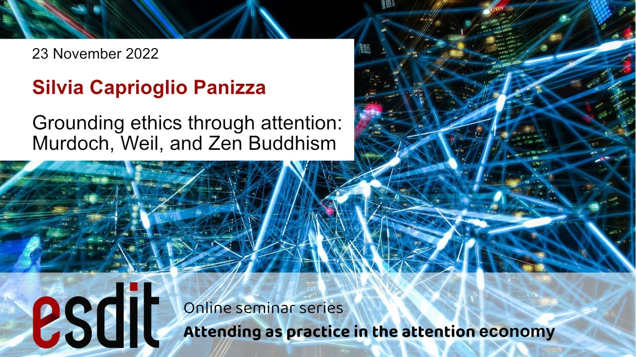 Grounding ethics through attention: Murdoch, Weil, and Zen Buddhism (Lecture)