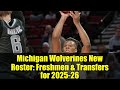 Michigan Wolverines New Roster: Freshmen & Transfers for 2025-26 | College Basketball