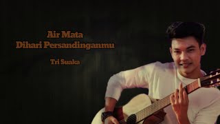 Air Mata Dihari Persandinganmu - Lestari Cover by Tri Suaka (Video Lirik)