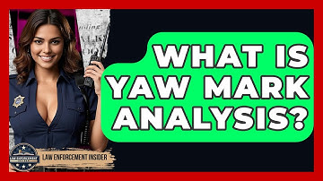 What Is Yaw Mark Analysis? - Law Enforcement Insider