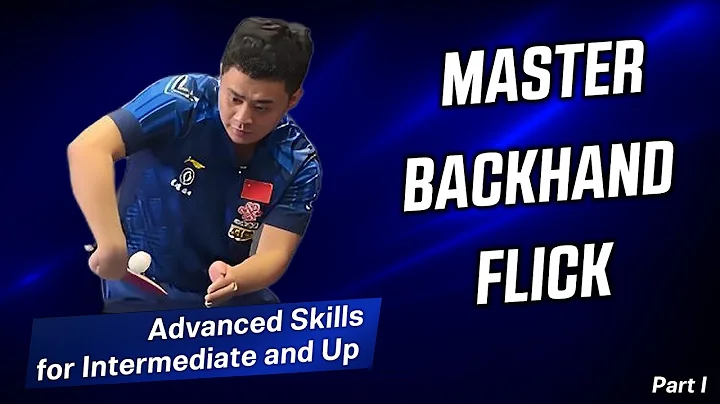 Master the Backhand Flick in Table Tennis - Advanced Skills for Intermediate and Up (Part One)
