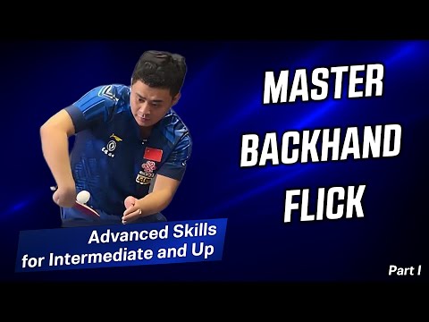 Master the Backhand Flick in Table Tennis - Advanced Skills for Intermediate and Up (Part One)