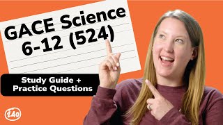 GACE Science 6-12 (524) Study Guide + Practice Questions