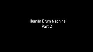 Human Drum Machine Part 2