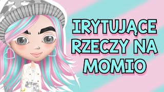 IRYTUJĄCE RZECZY NA MOMIO!