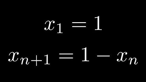 Solve the Recursion Formula: x_1 = 1, x_(n + 1) = 1 - x_n