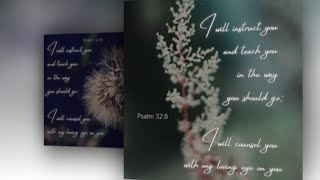 Psalm 32:8 I will instruct you and teach you