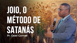 Joio, O Método De Satanás - Pr. Osiel Gomes