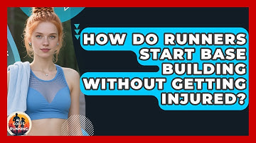 How Do Runners Start Base Building Without Getting Injured? - All Sorts Of Running