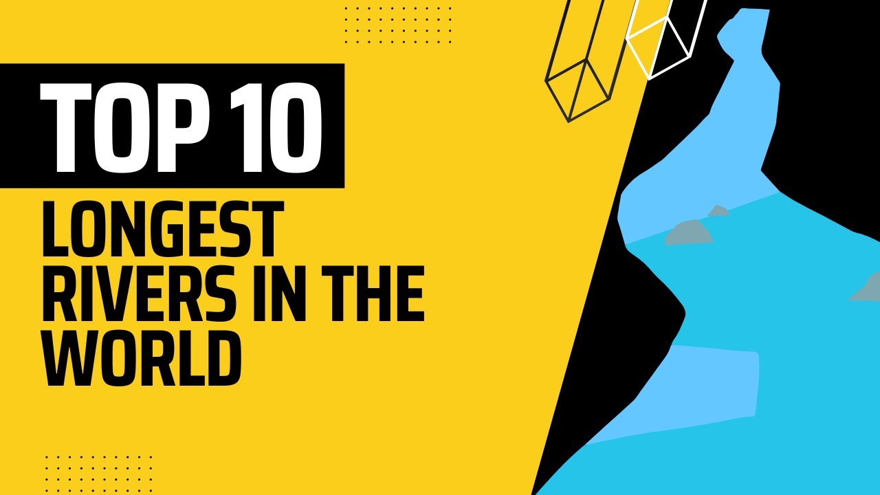 Top 10 Longest Rivers in the World | Discover the Majestic Waterways of ...