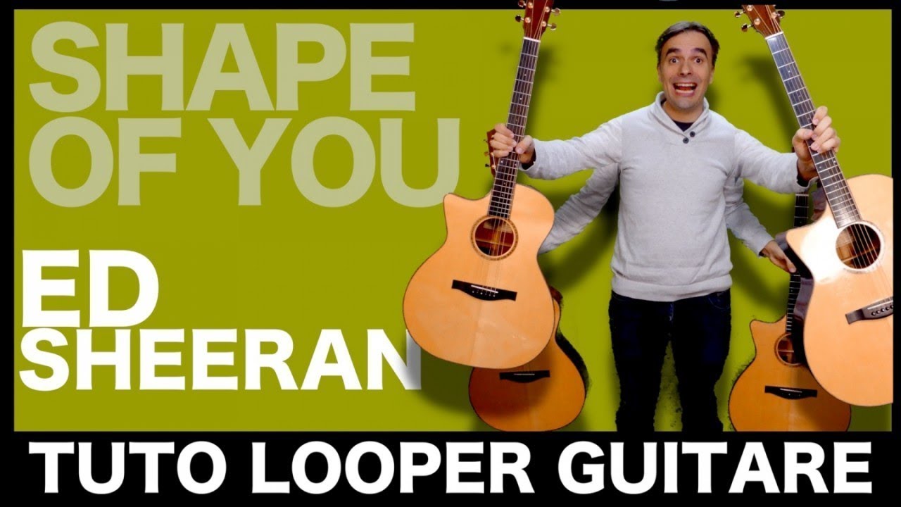 Ed Sheeran Shape of You [LOOPER TUTO GUITARE] YouTube