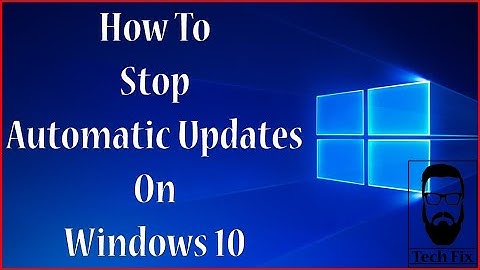 How To Stop Windows 10 Automatic Updates 2018 | Tech Fix