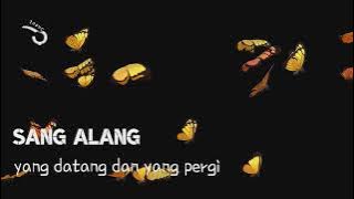 sang alang - yang datang dan yang pergi