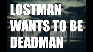 lostman wants to be deadman