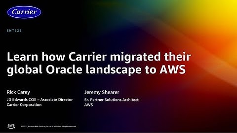 AWS re:Invent 2022 - Learn how Carrier migrated their global Oracle JDE landscape to AWS  (ENT222)