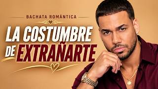 Bachata Romántica 2026 💔 La Costumbre de Extrañarte | No Puedo Olvidarte - Romeo Santos AI