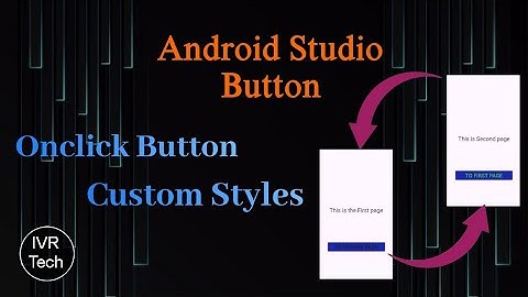 Android Studio Button - Onclick Button and Custom Style Buttons