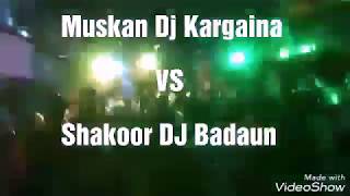 Muskan Dj Kargaina vs shakoor DJ Badaun